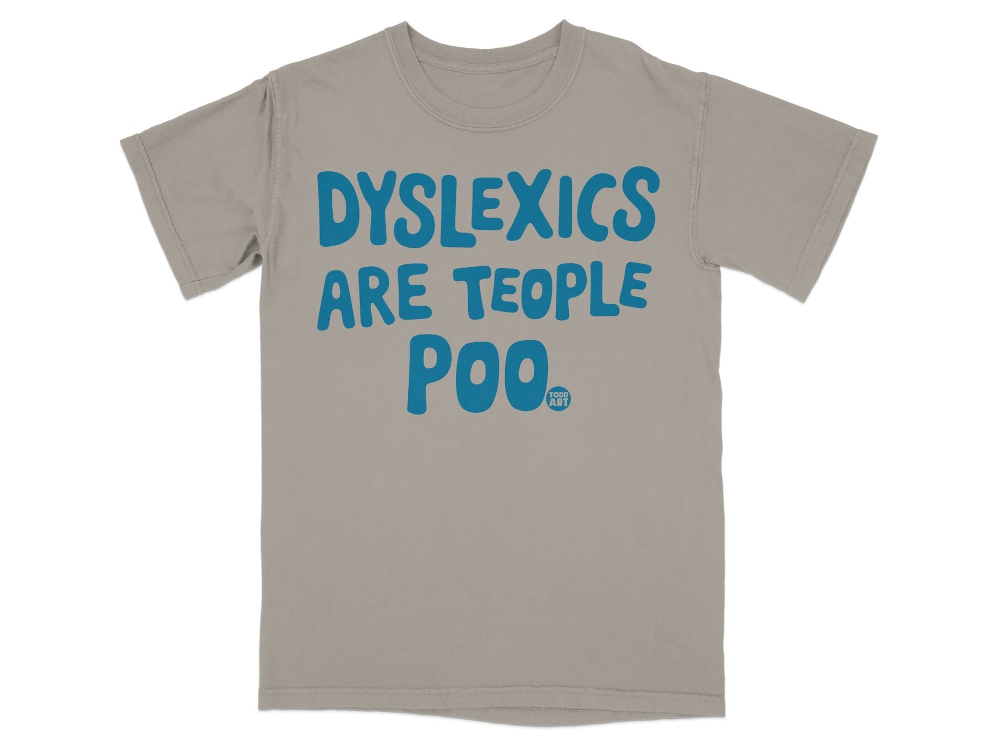 Grey t-shirt with blue text "DYSLEXICS ARE TEOPL POO", plus a small logo.