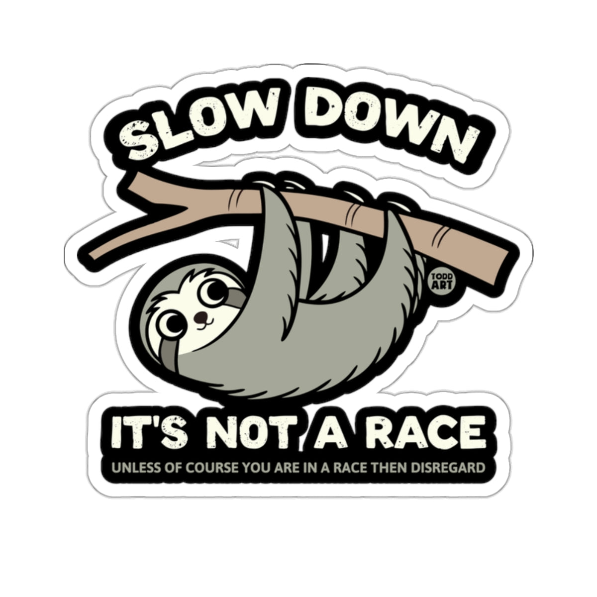 SLOW DOWN IT'S NOT A RACE UNLESS OF COURSE 