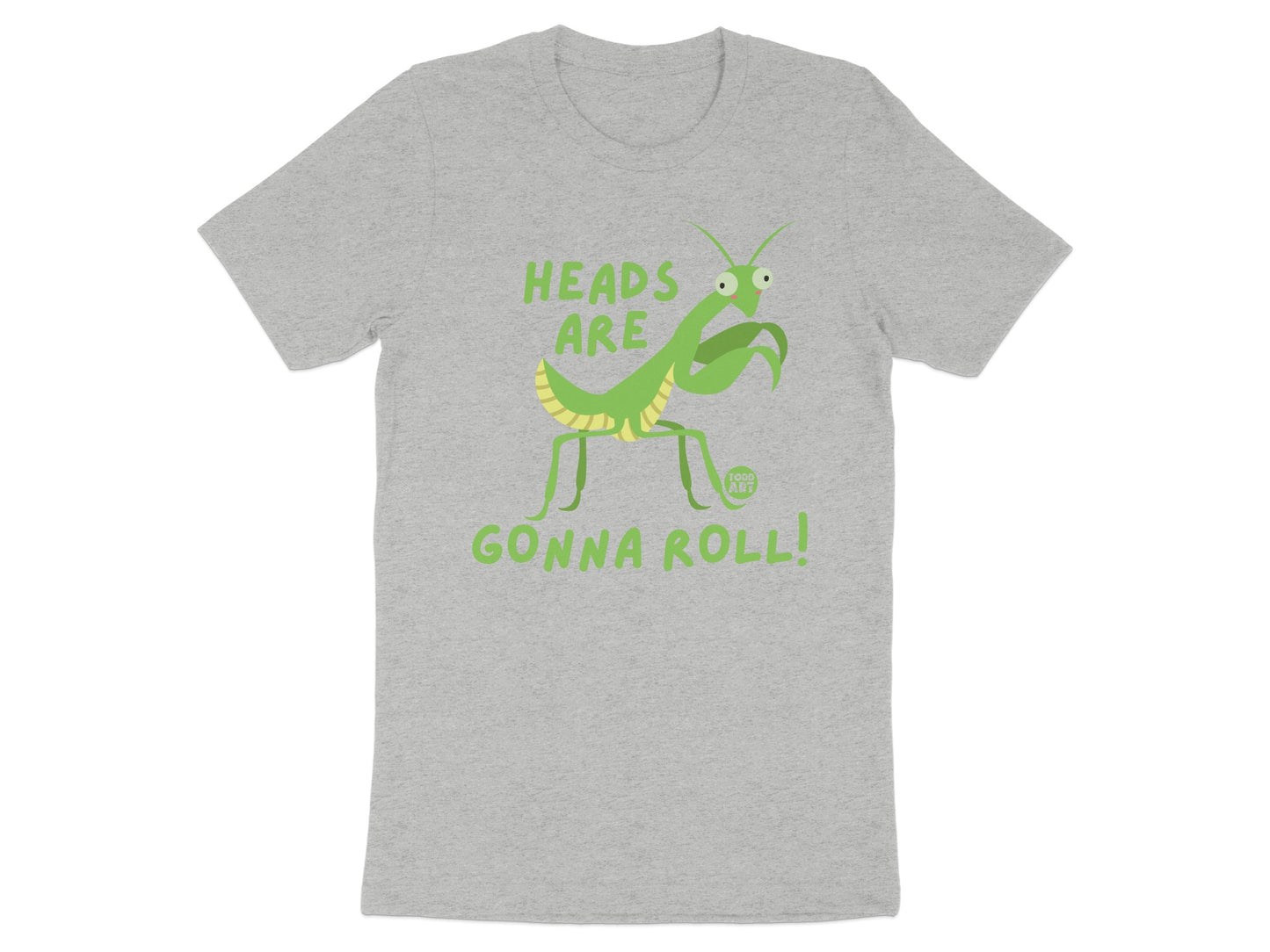 Heads Are Gonna Roll Praying Mantis Shirt