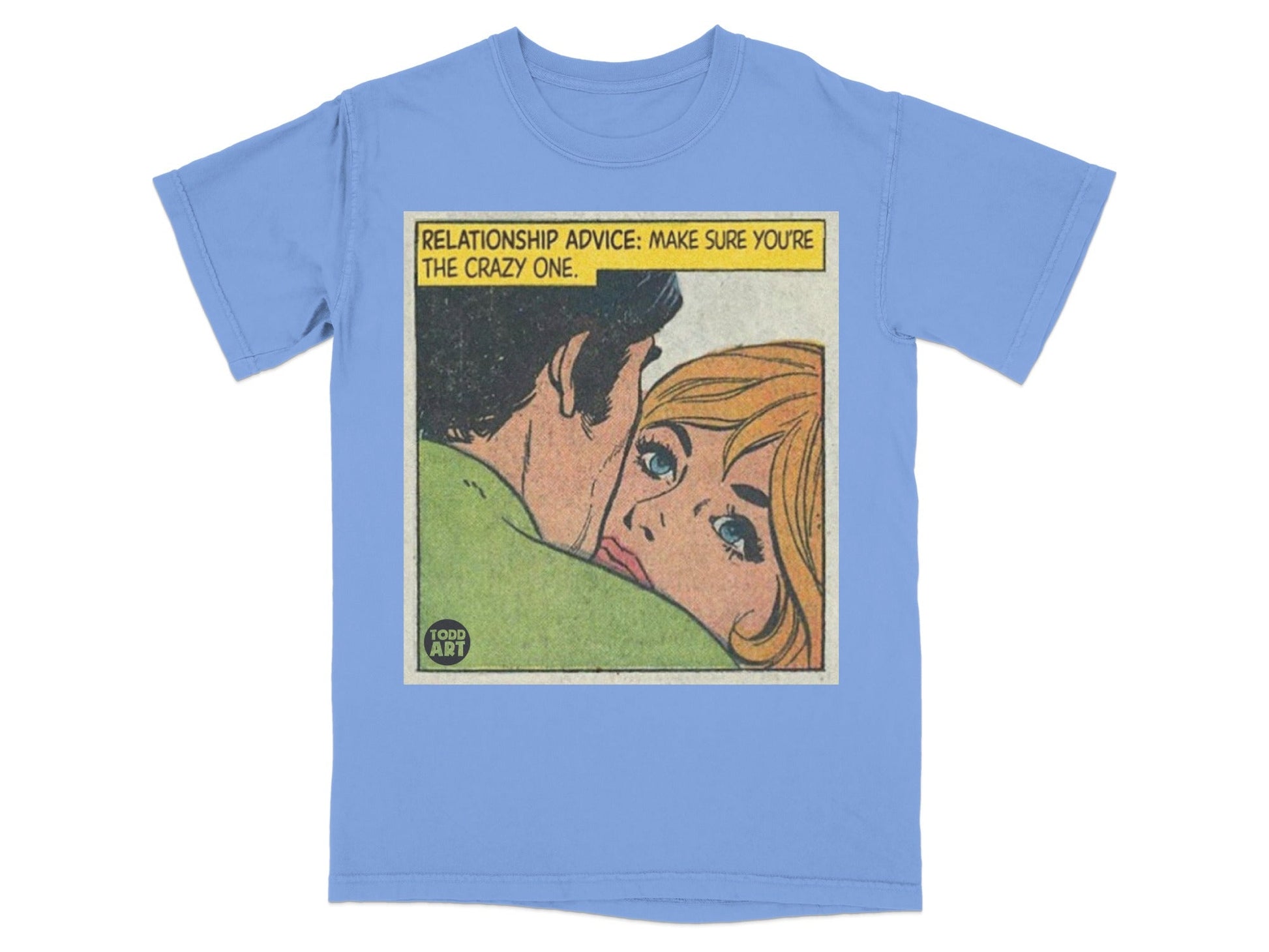 Light blue t-shirt with comic panel "RELATIONSHIP ADVICE: MAKE SURE YOU'RE THE CRAZY ONE."