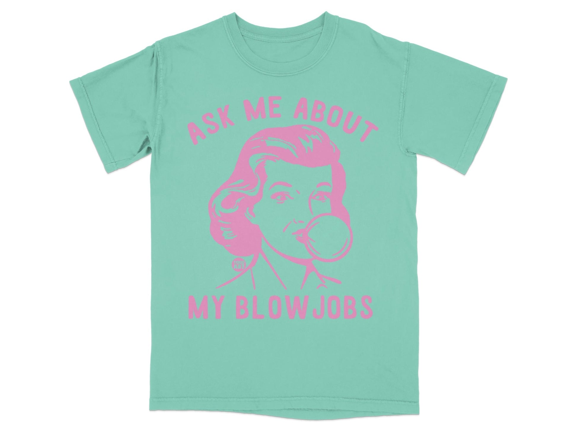 Teal t-shirt with pink graphic of a woman blowing bubble gum and text "ASK ME ABOUT MY BLOWJOBS".