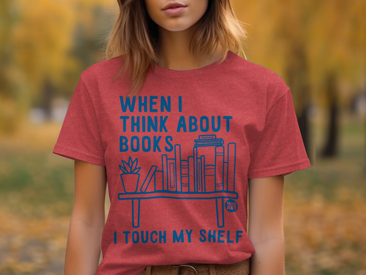 When I Think About Books I Touch My Shelf T-shirt