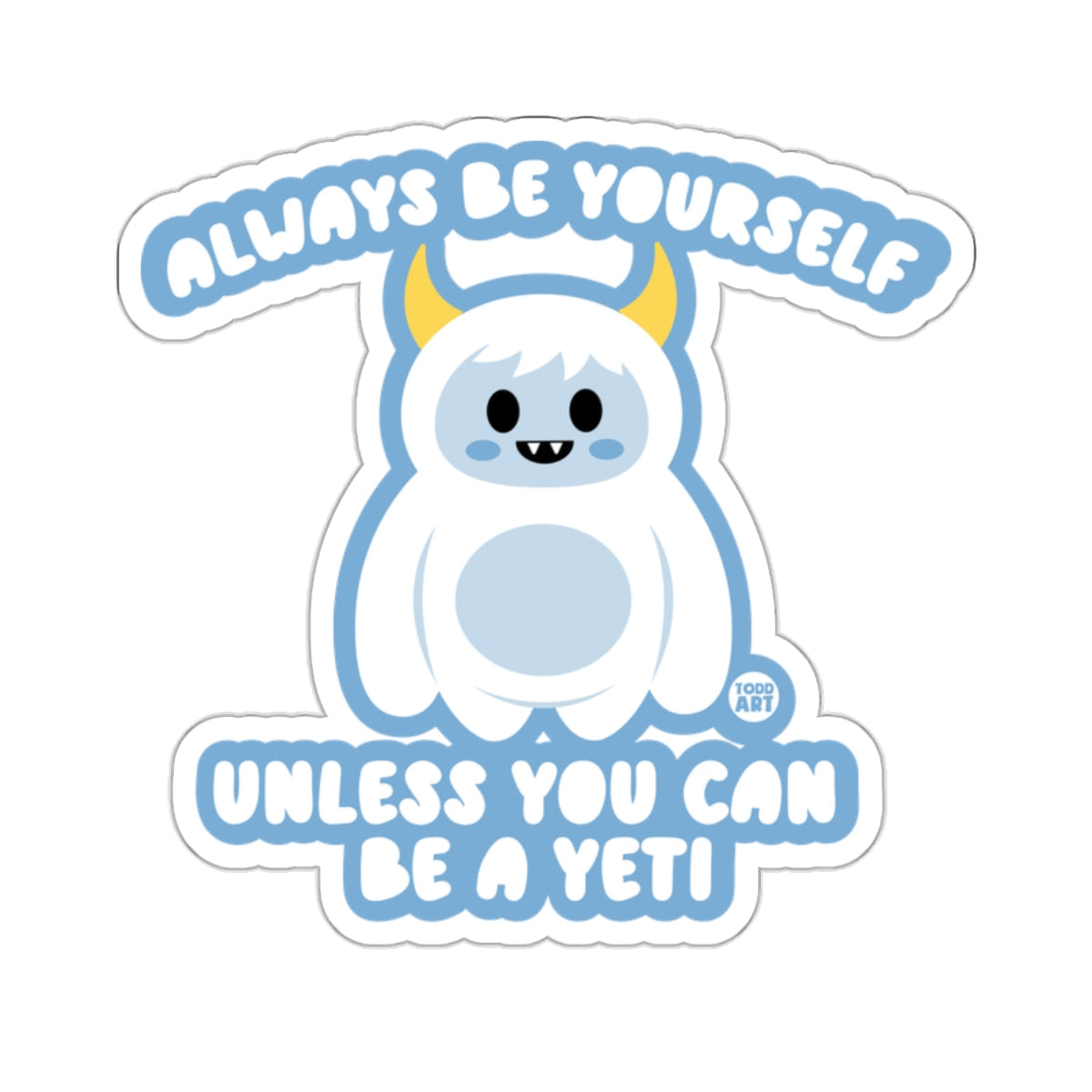 Always Be Yourself Unless You Can Be A Yeti Sticker