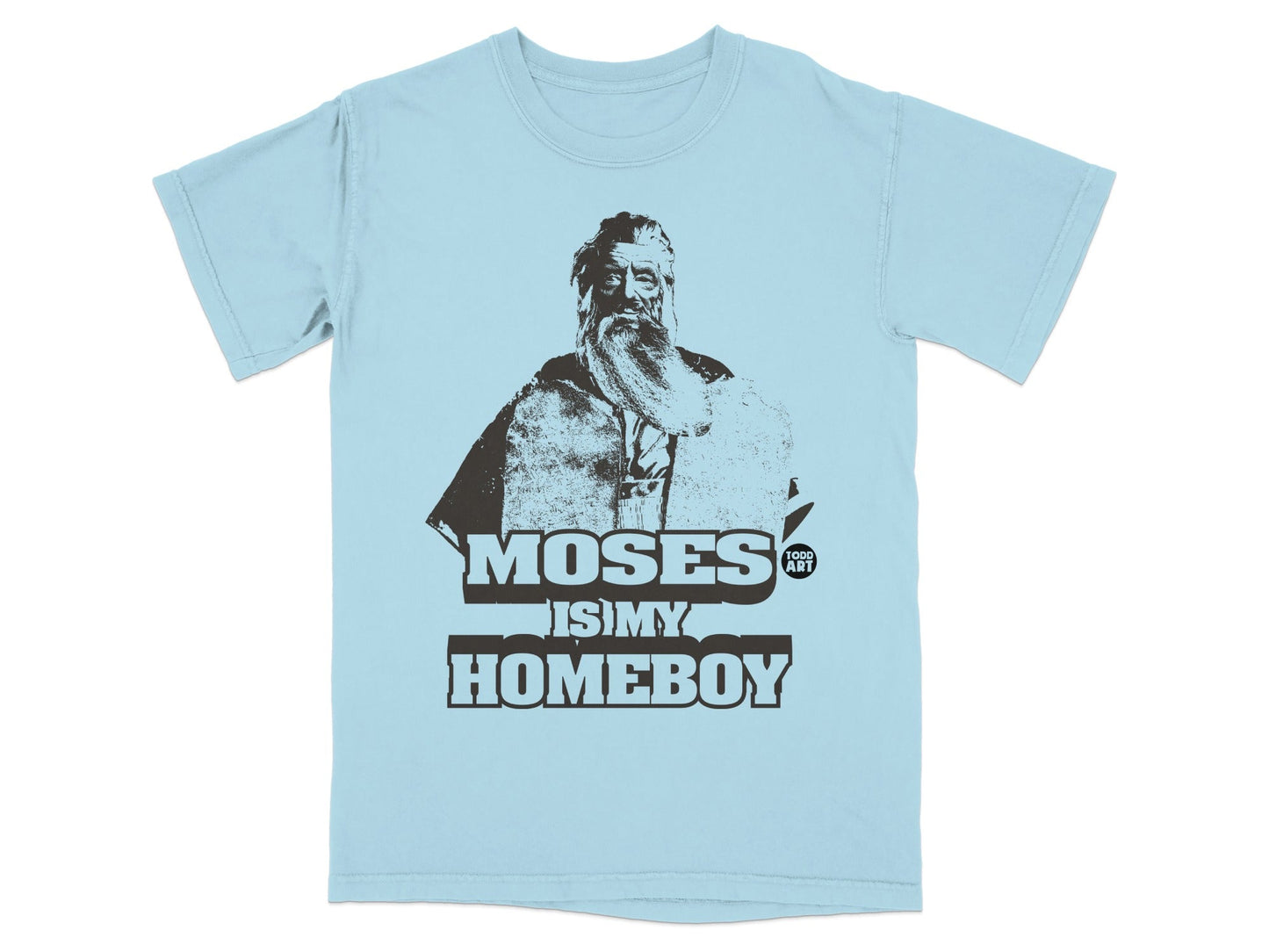 Light blue t-shirt with "Moses is My Homeboy" text and a portrait.