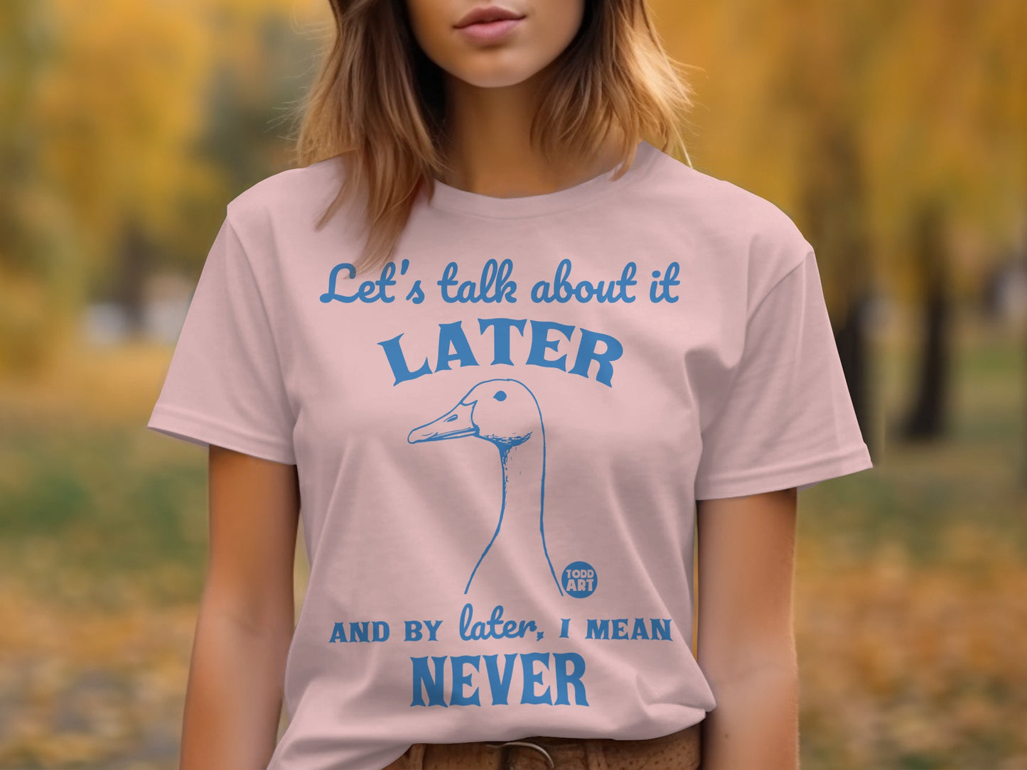 Let's Talk About It Later Never Todd Art Shirt