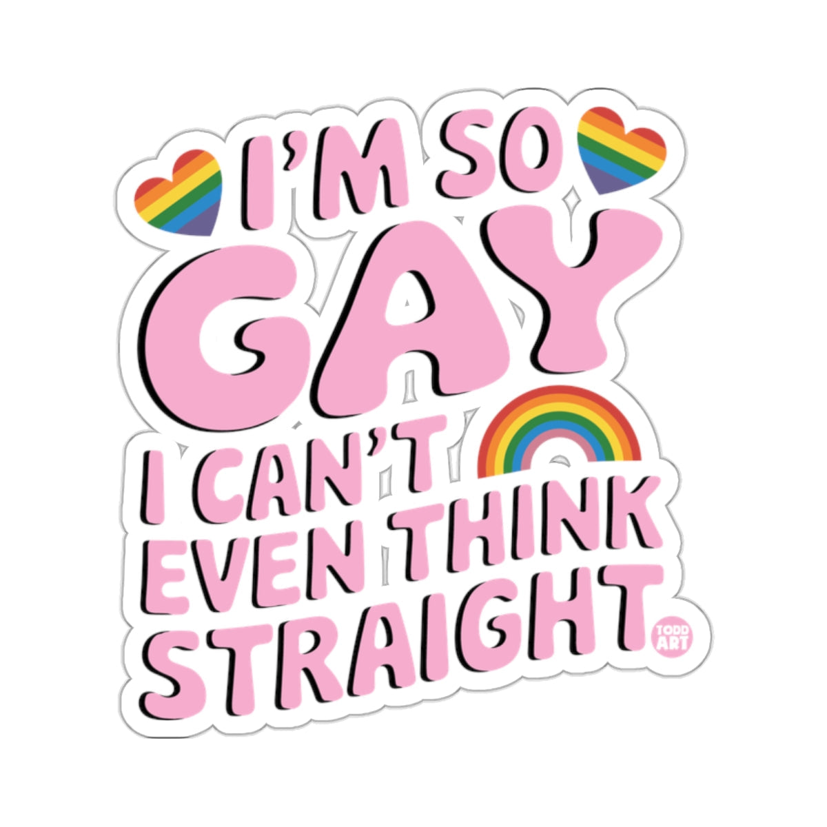 I'm So Gay I Can't Even Think Straight Rainbow Hearts 