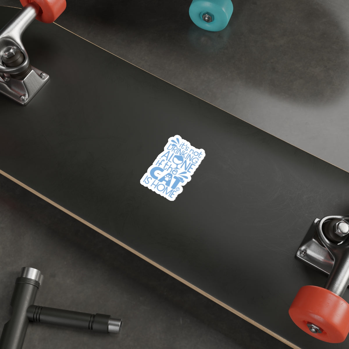It's Not Drinking Alone If The Cat Is Home Skateboard