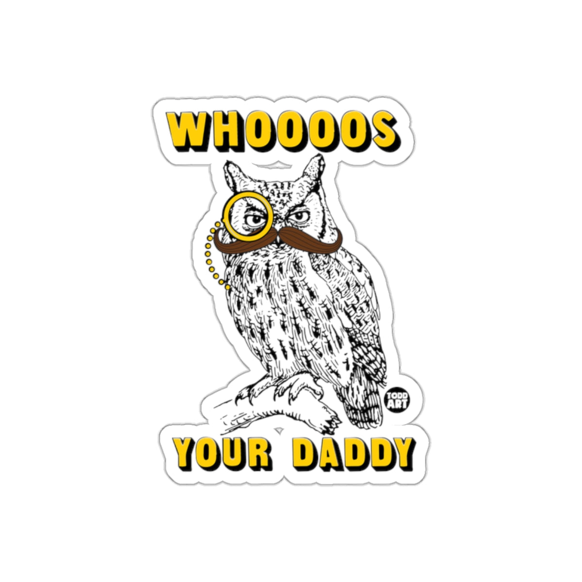 Whoooos Your Daddy Owl with Monocle and Mustache sticker