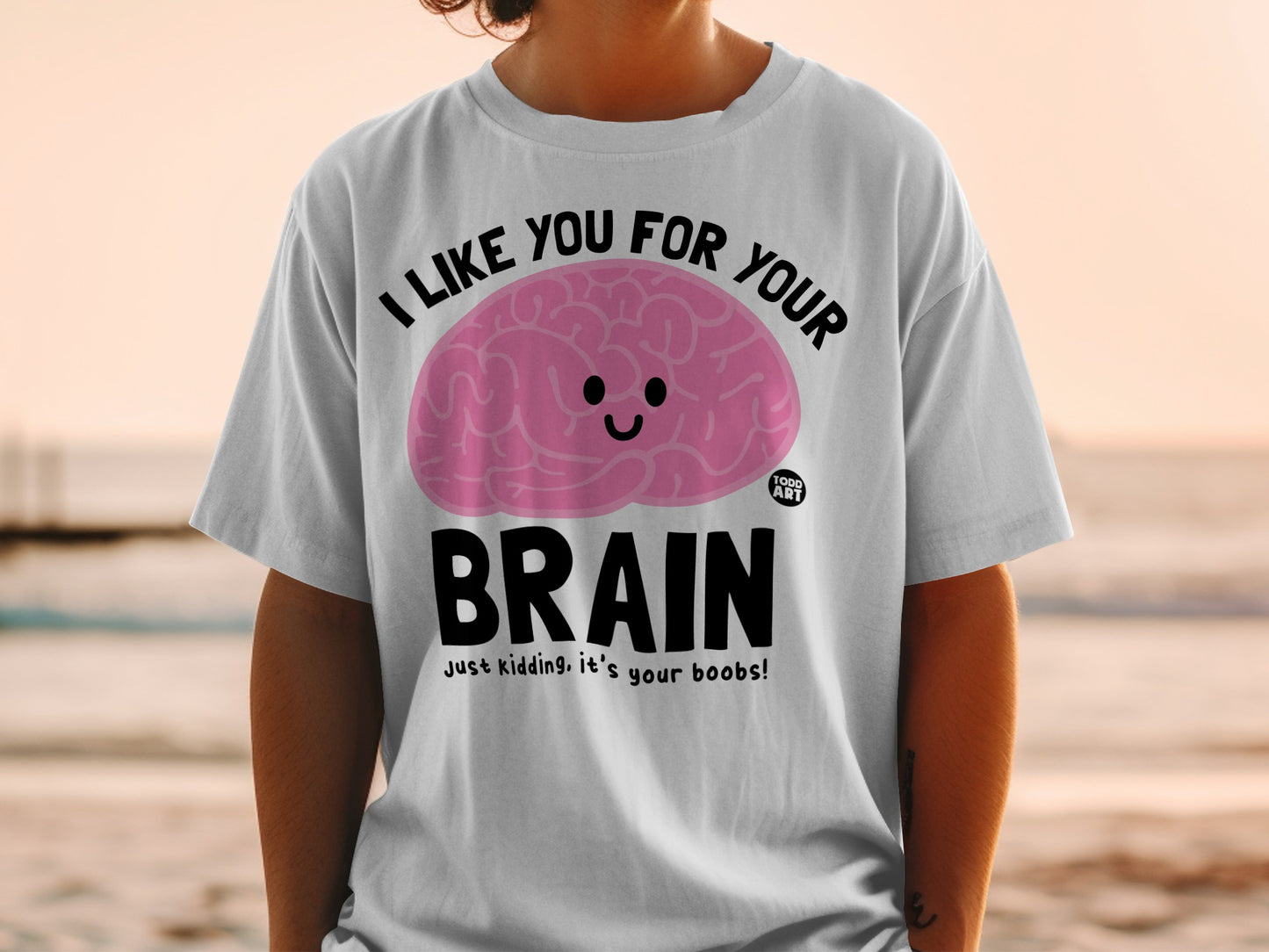 I Like You For Your Brain It's Your Boobs Funny product type