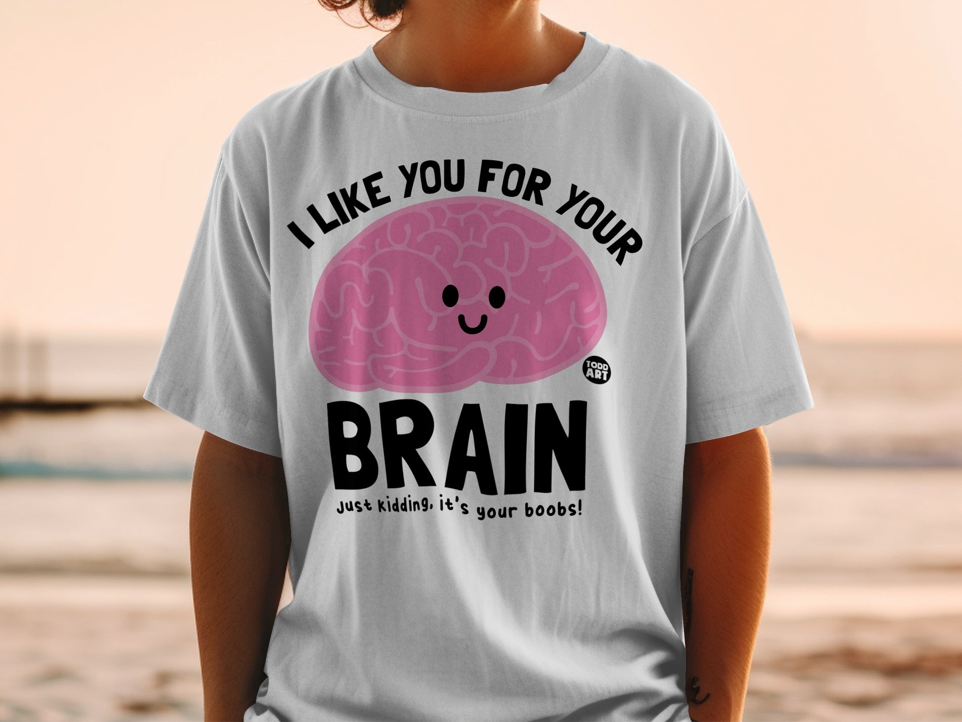 I Like You For Your Brain It's Your Boobs Funny product type