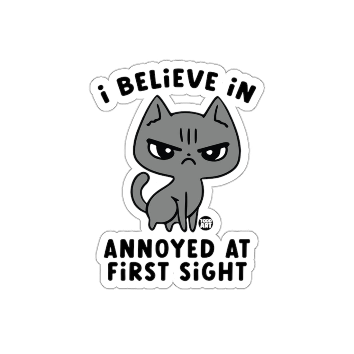 I Believe in Annoyed at First Sight Cute Cat sticker