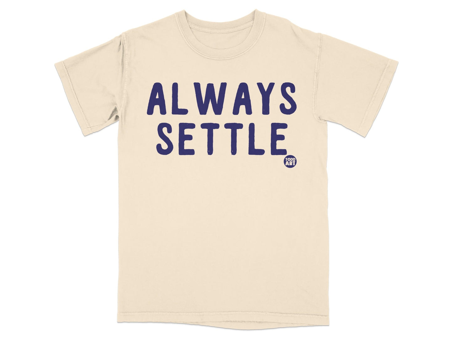 Always Settle Humorous Graphic Tee Shirt
