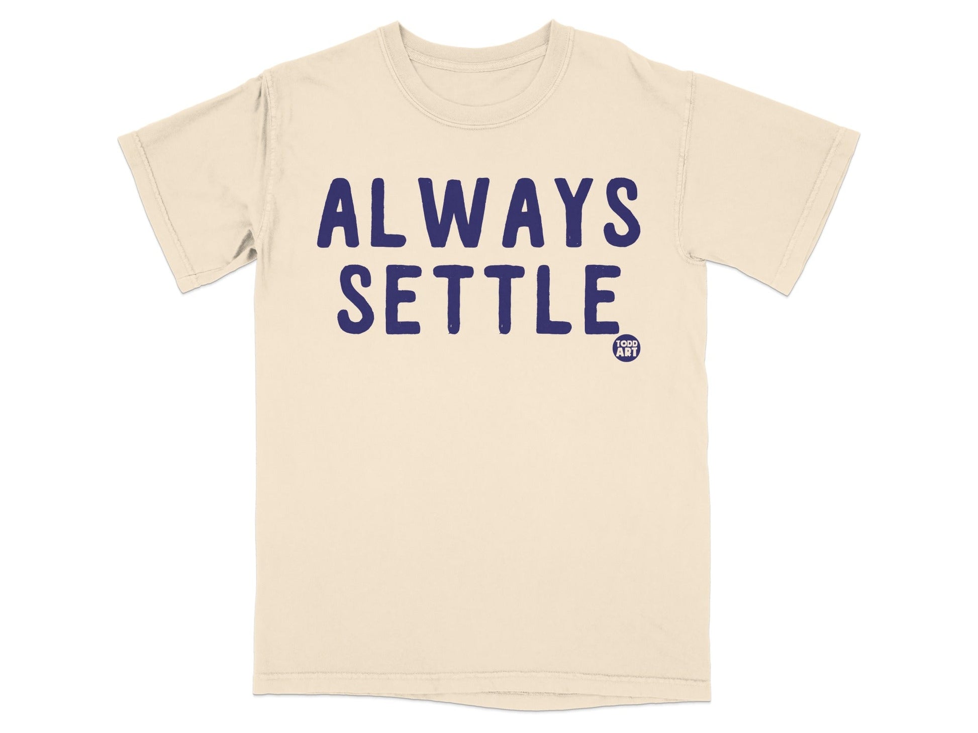 Always Settle Humorous Graphic Tee Shirt