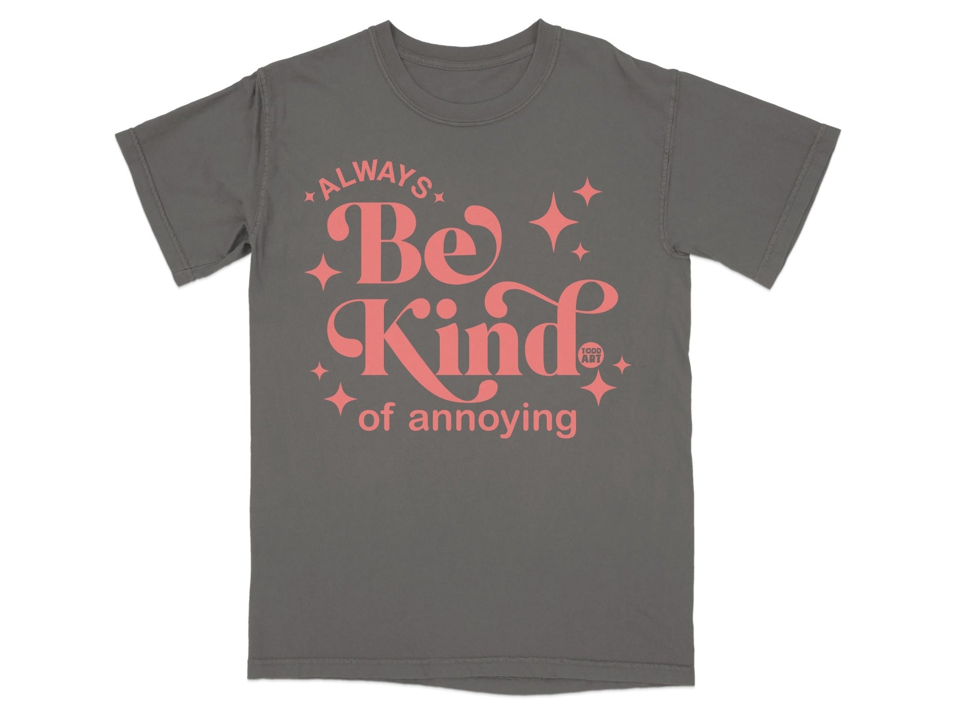 Always Be Kind of Annoying Graphic T-shirt