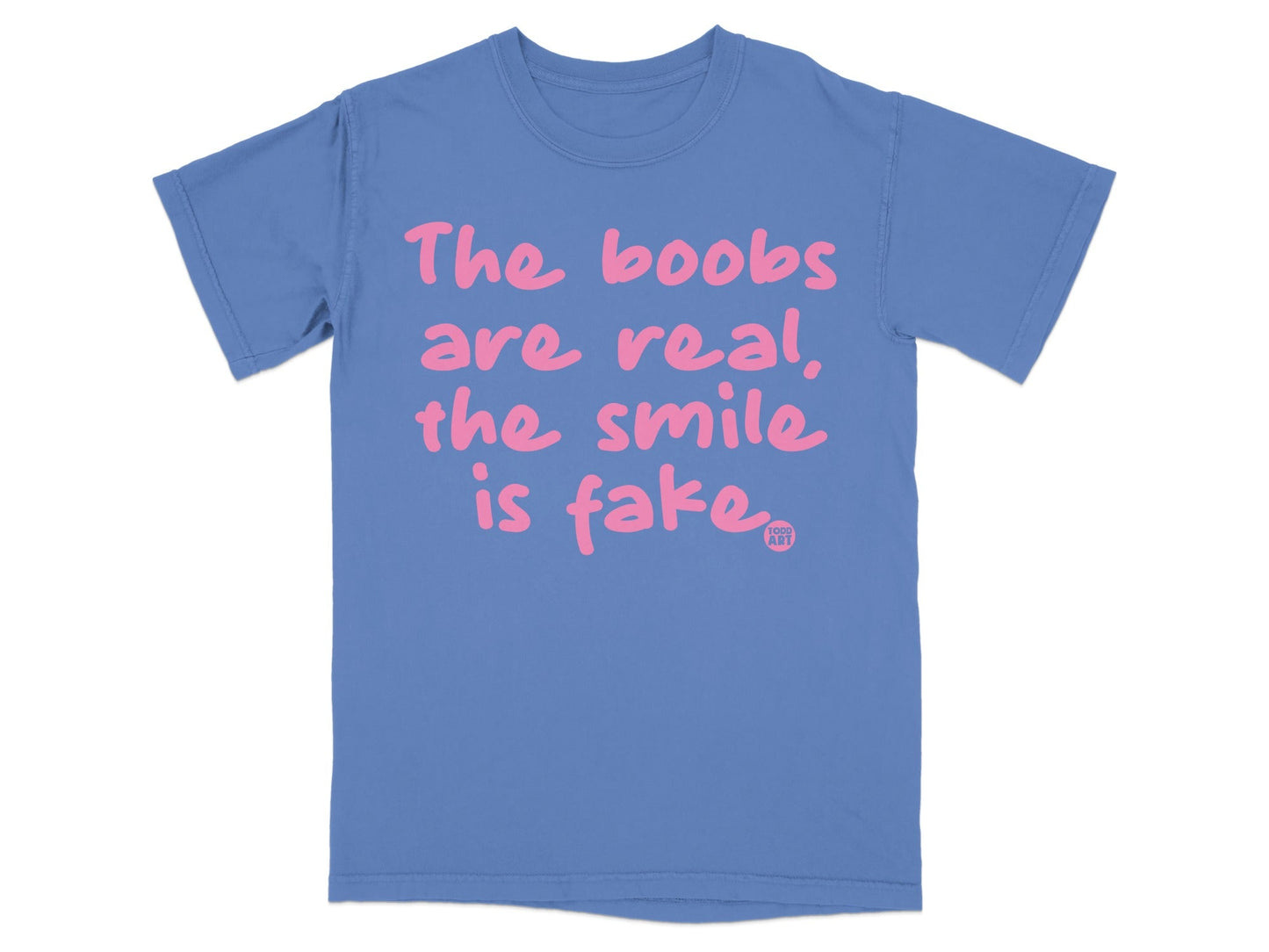 The boobs are real the smile is fake T-shirt