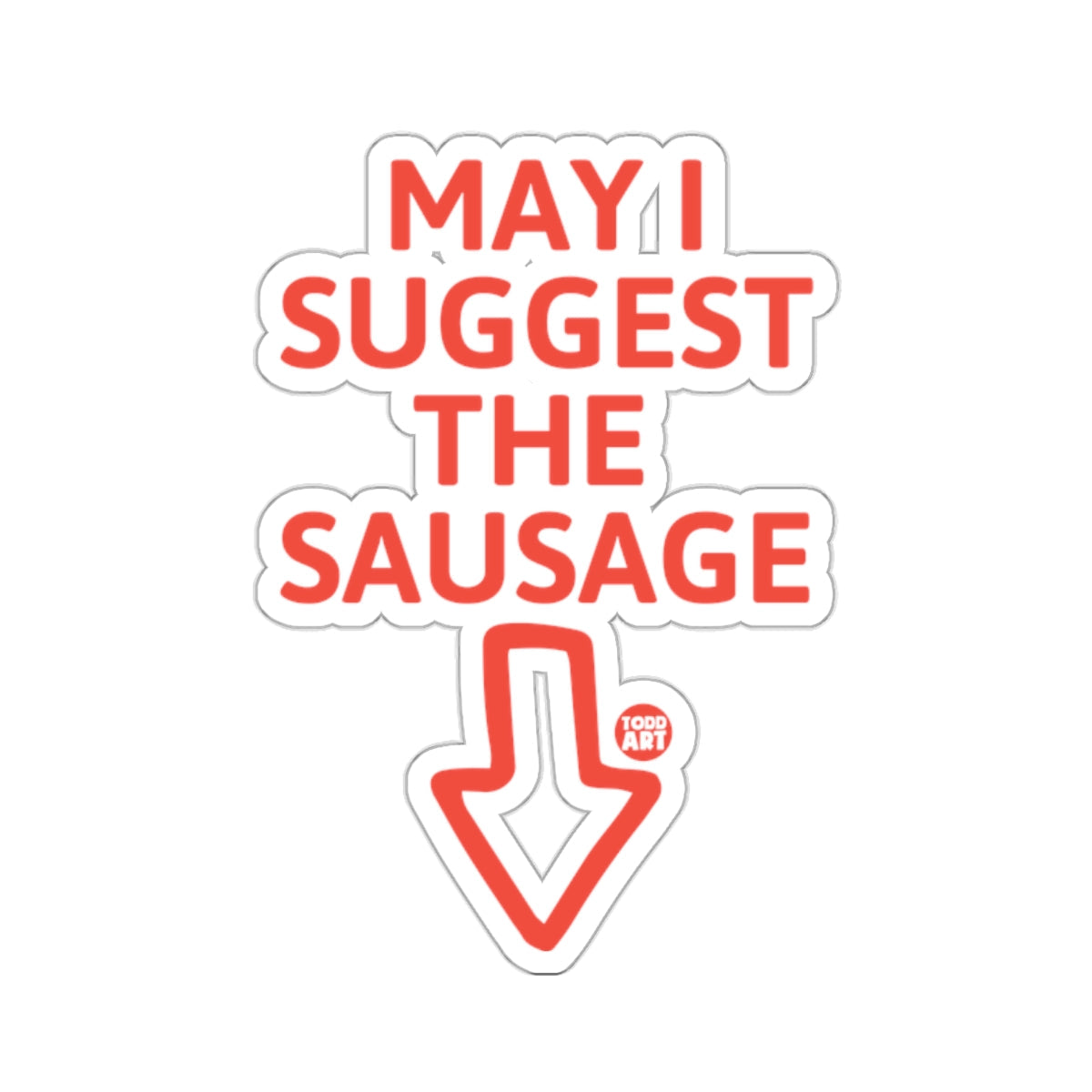 MAY I SUGGEST THE SAUSAGE Todd Art Design 