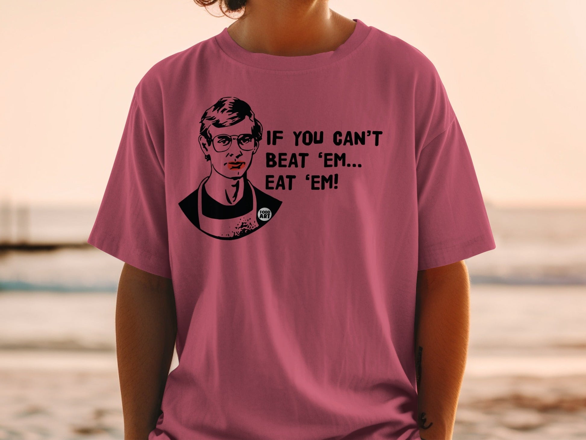 T-shirt with portrait and text "IF YOU CAN'T BEAT 'EM... EAT 'EM!"