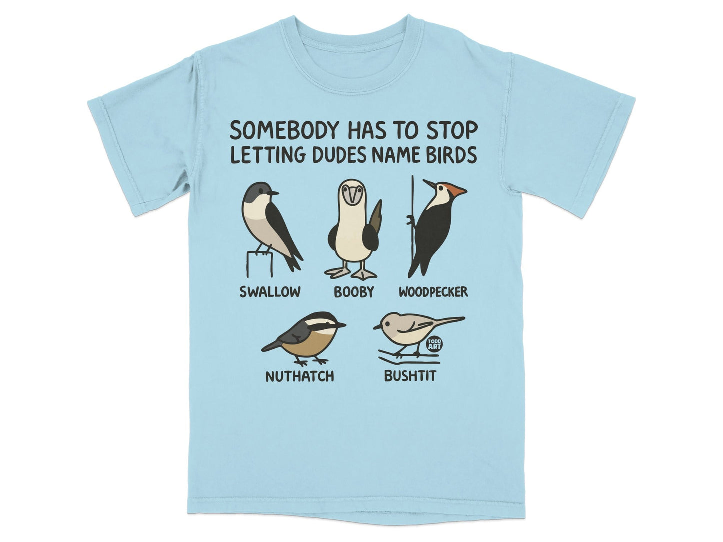 Somebody Has To Stop Letting Dudes Name Birds T-Shirt