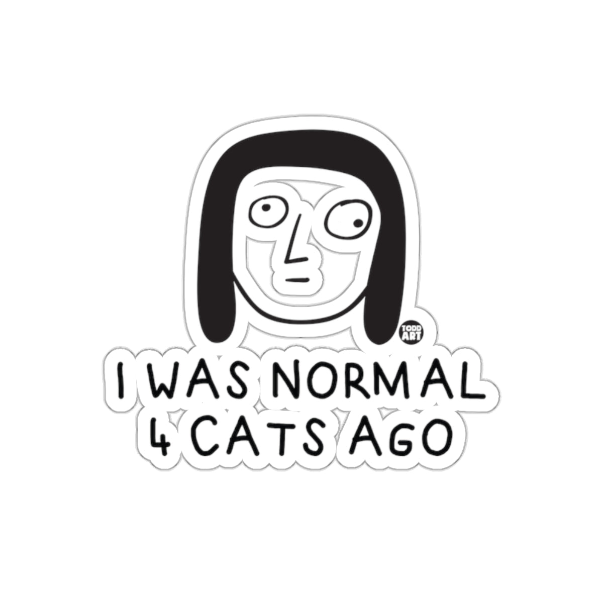 I Was Normal 4 Cats Ago Funny Quote sticker