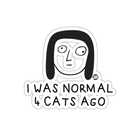 I Was Normal 4 Cats Ago Funny Quote sticker