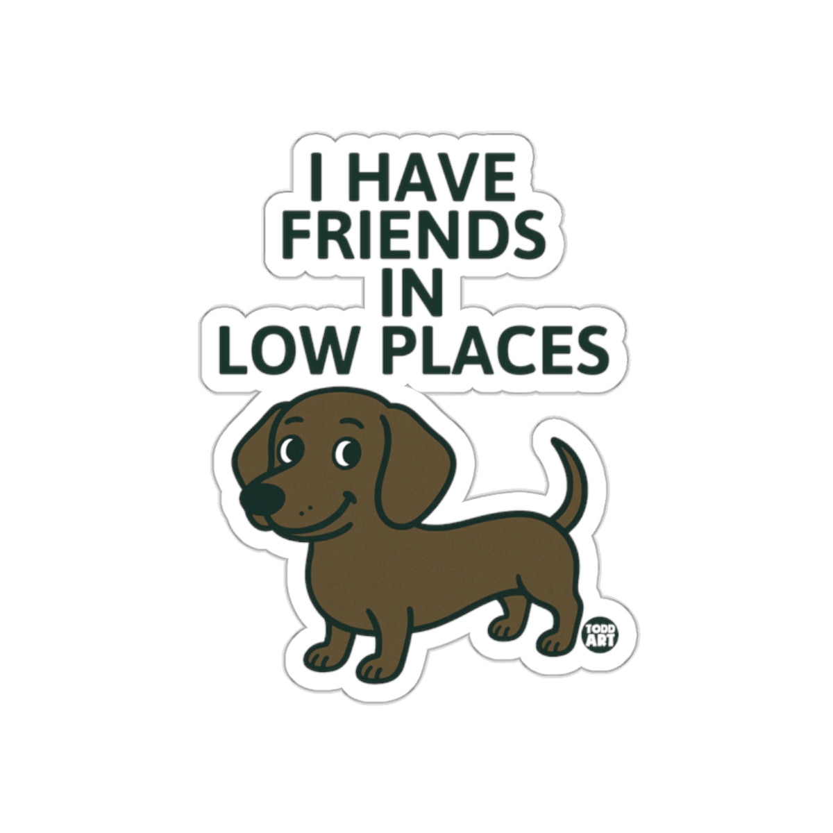 I Have Friends In Low Places Dachshund Sticker