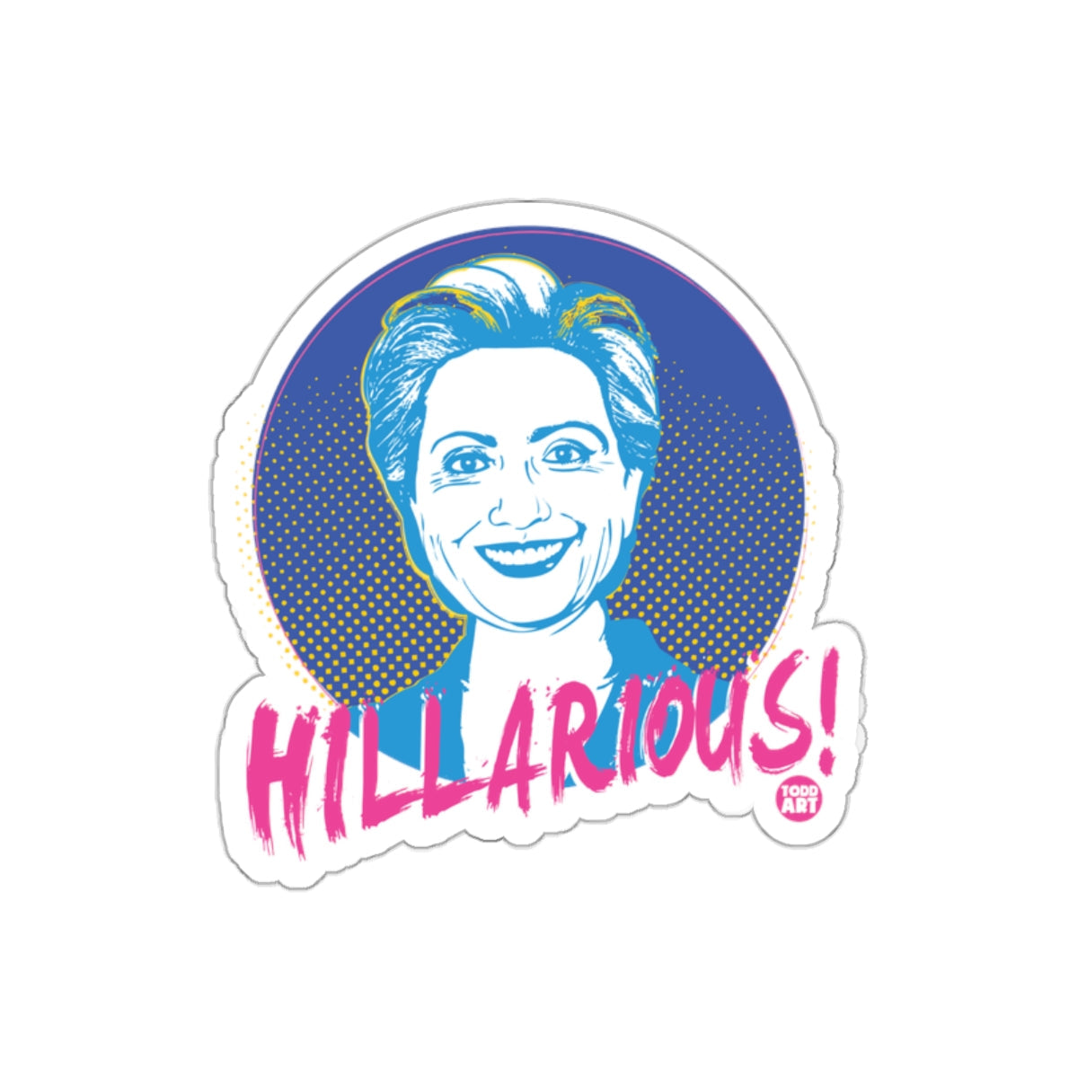 Hilarious Hillary Clinton Todd Art Graphic Design sticker