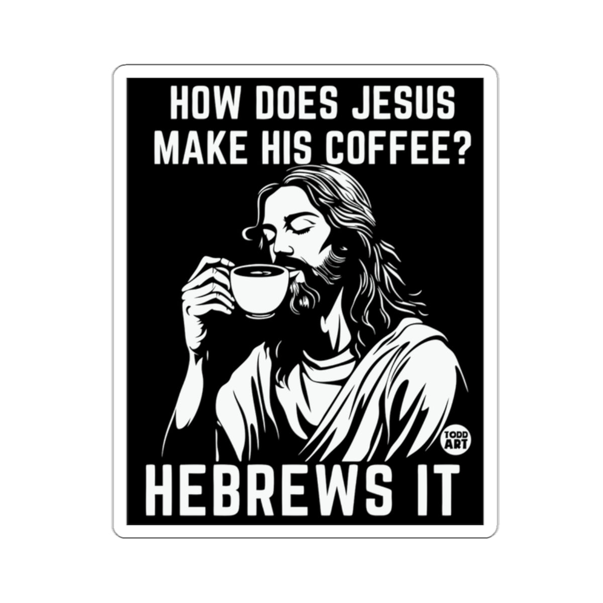 HOW DOES JESUS MAKE HIS COFFEE? HEBREWS IT 