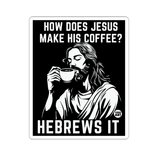 HOW DOES JESUS MAKE HIS COFFEE? HEBREWS IT 