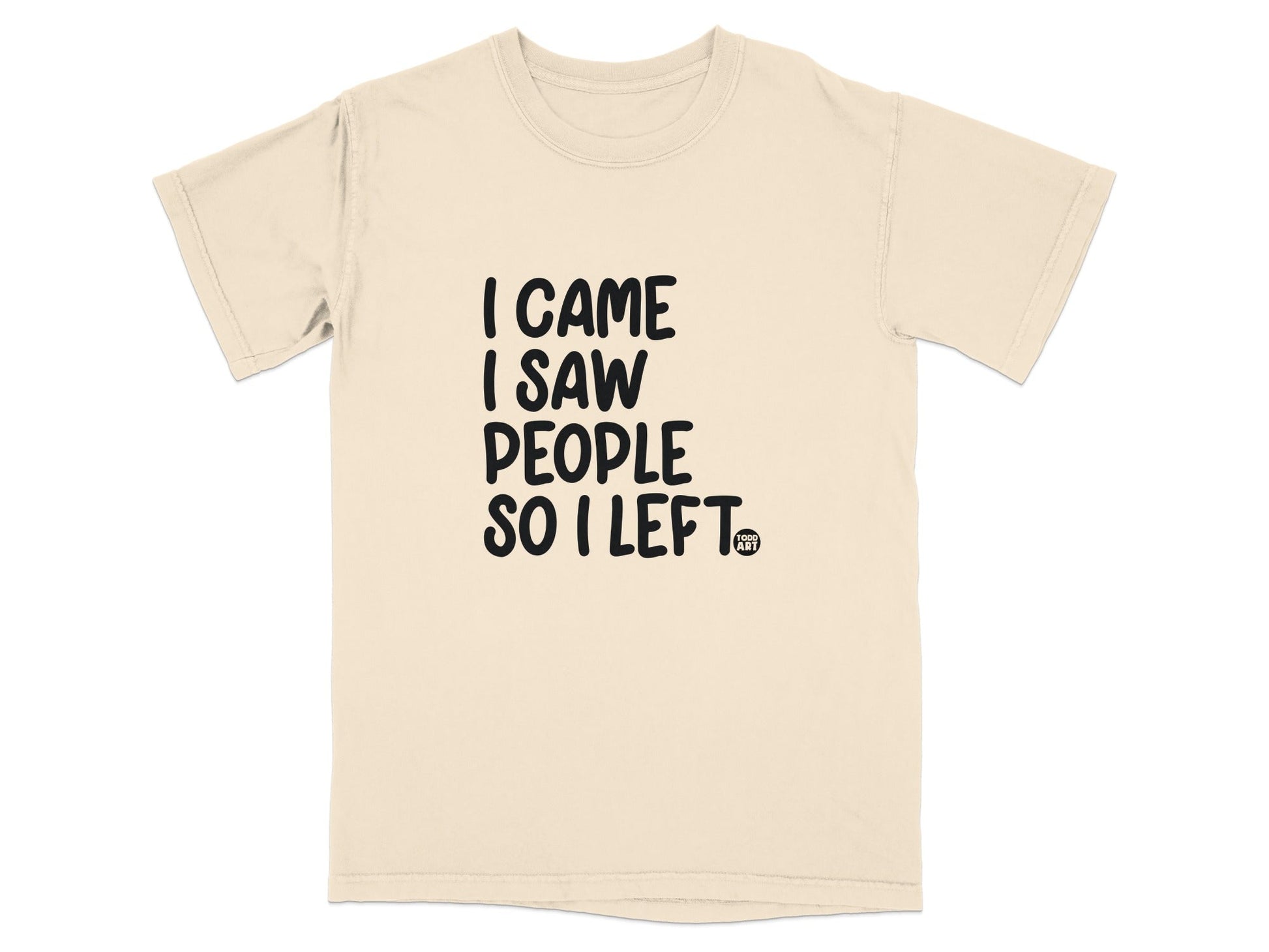 I Came I Saw People So I Left Funny T-Shirt