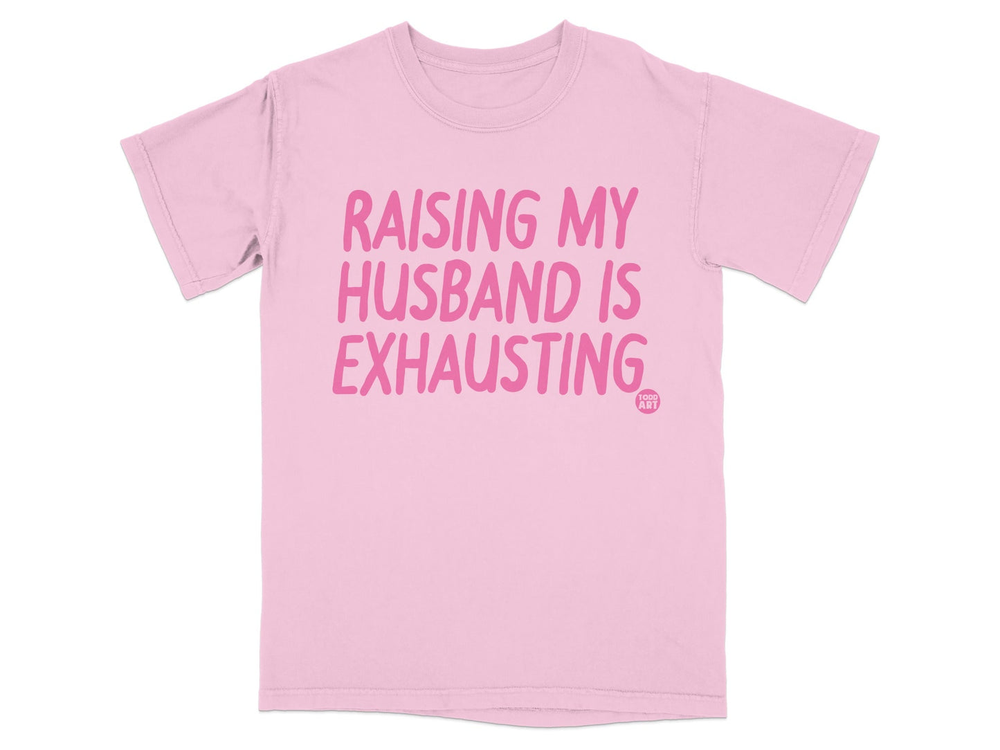 Raising My Husband Is Exhausting T-Shirt