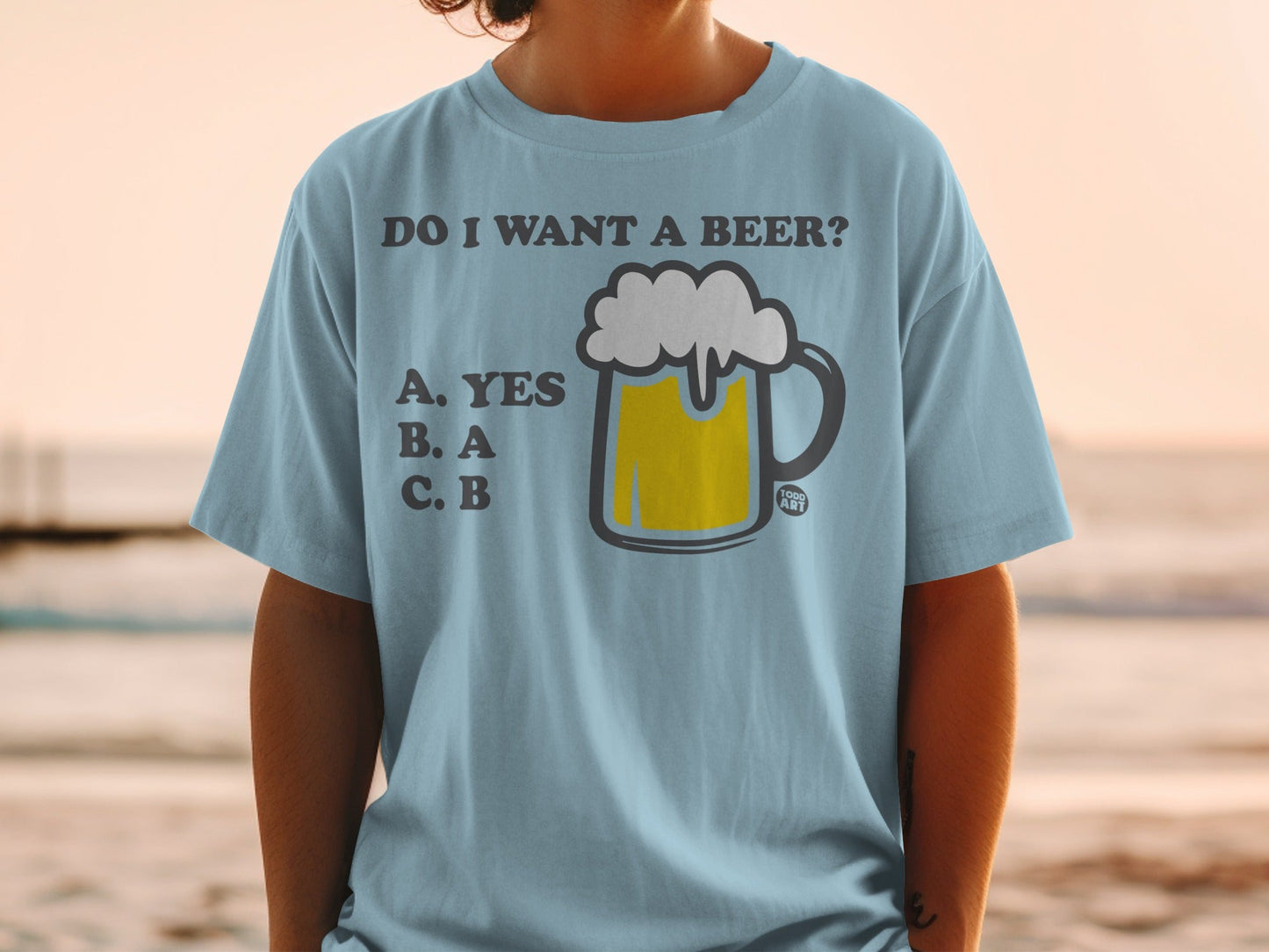 Do I Want A Beer Yes A B Funny T-Shirt for Beer Lovers
