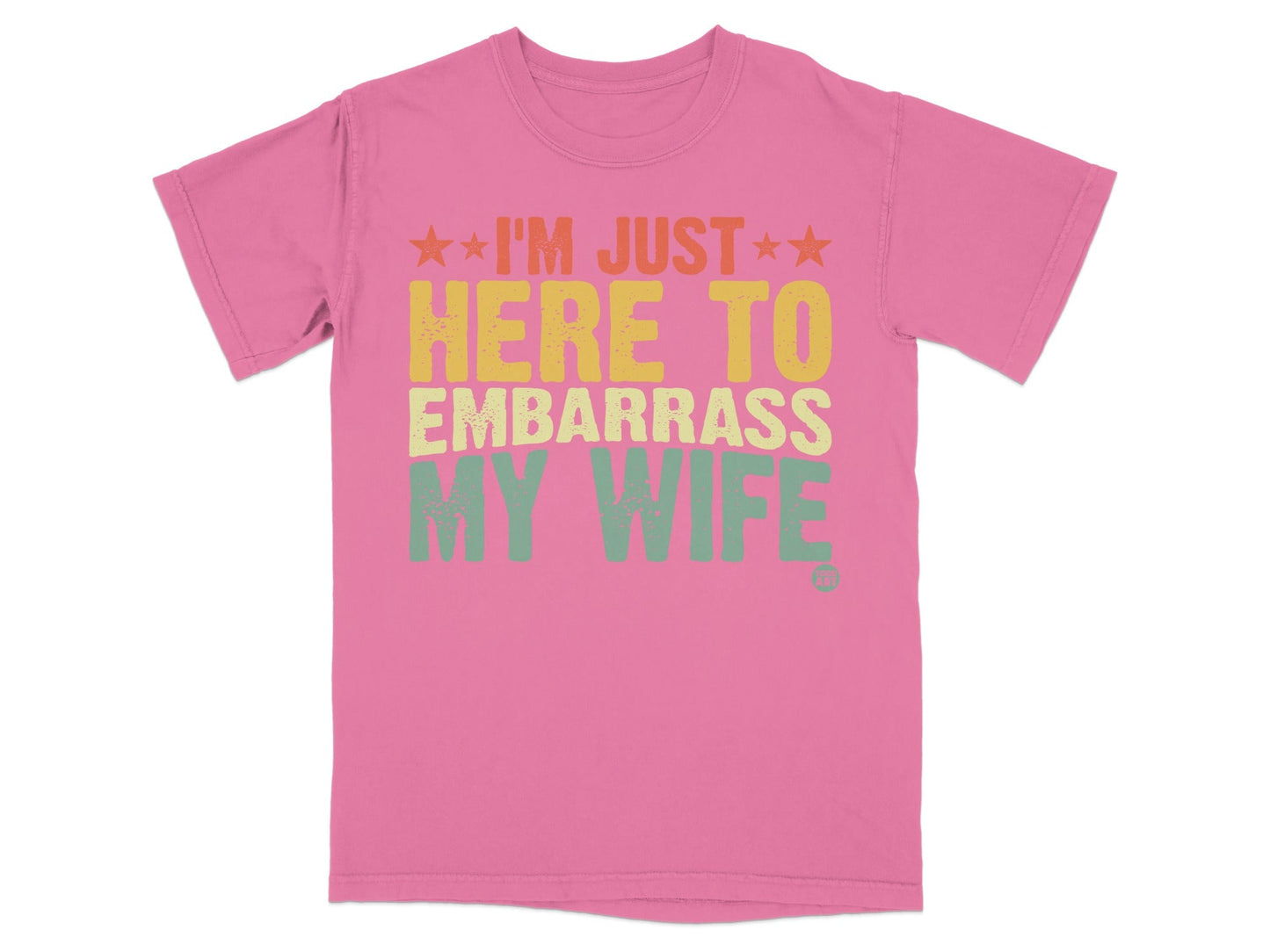 I'm Just Here To Embarrass My Wife T-shirt
