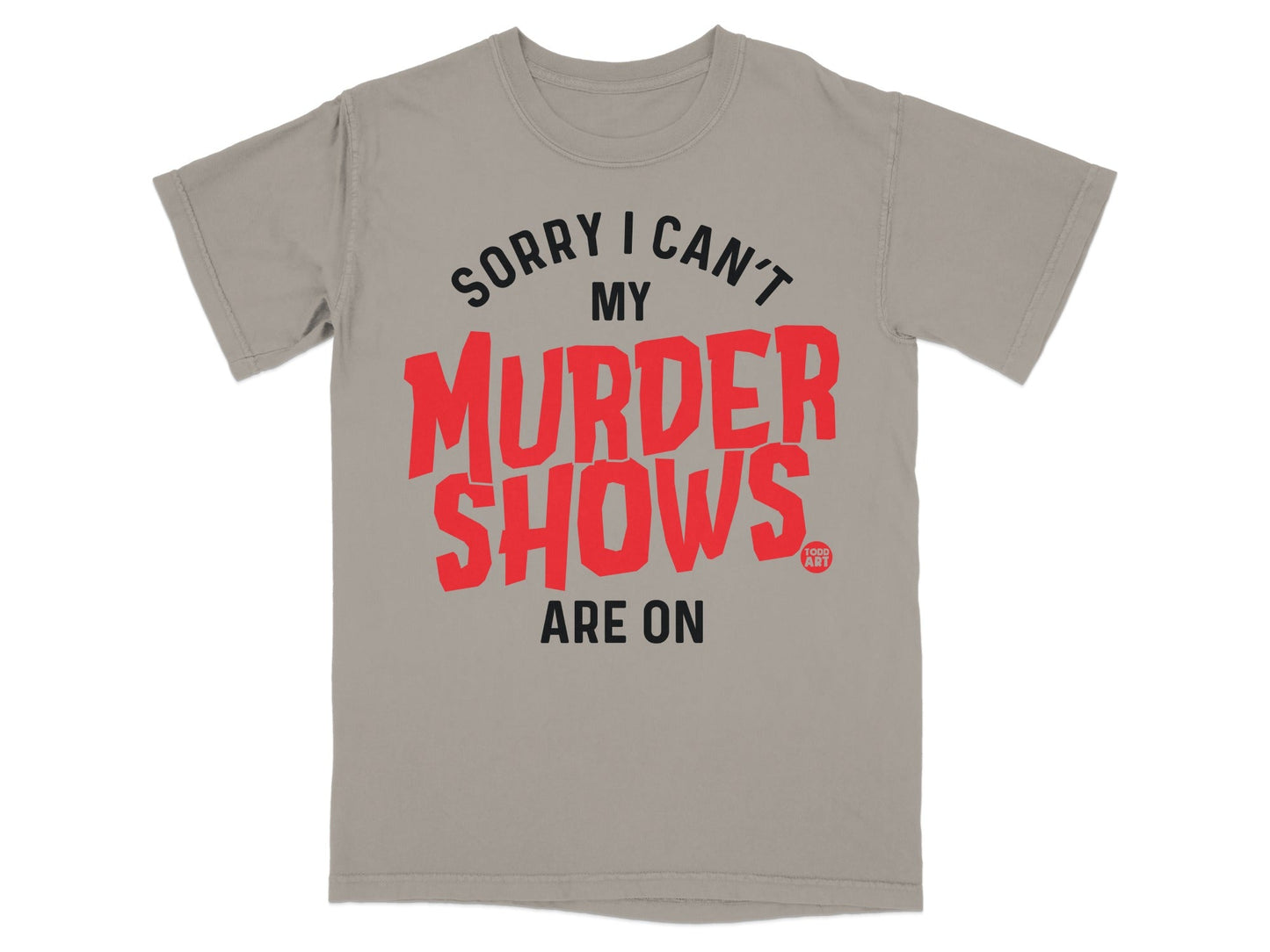 Sorry I Can't My Murder Shows Are On T-shirt