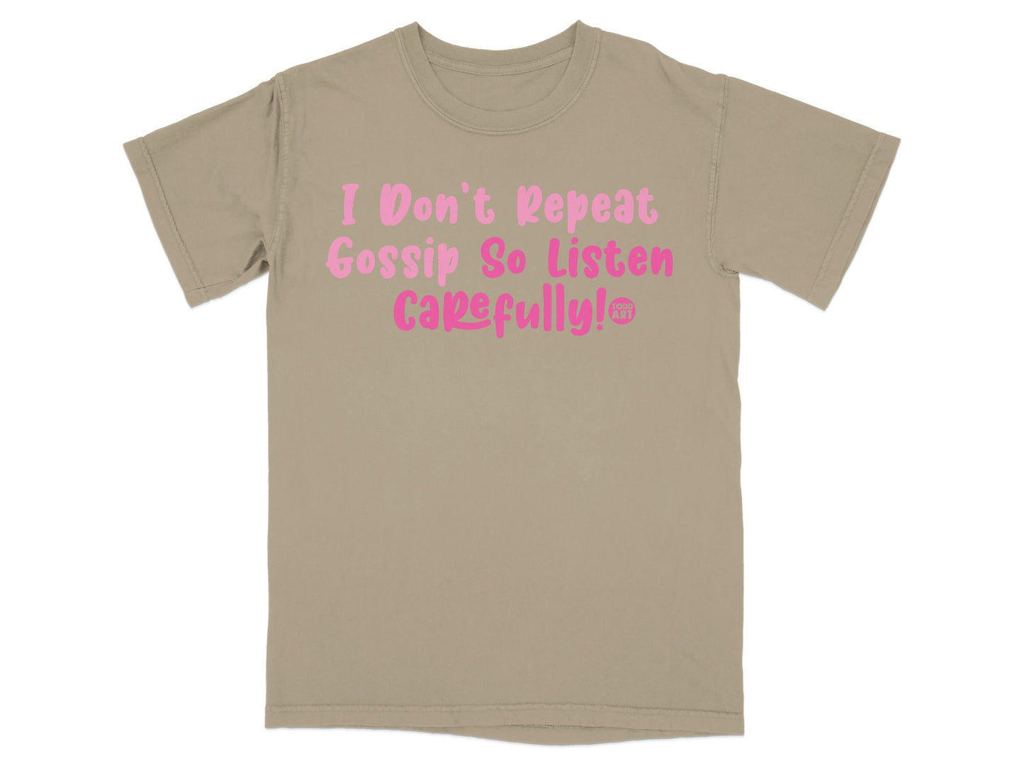 I Don't Repeat Gossip So Listen Carefully T-Shirt