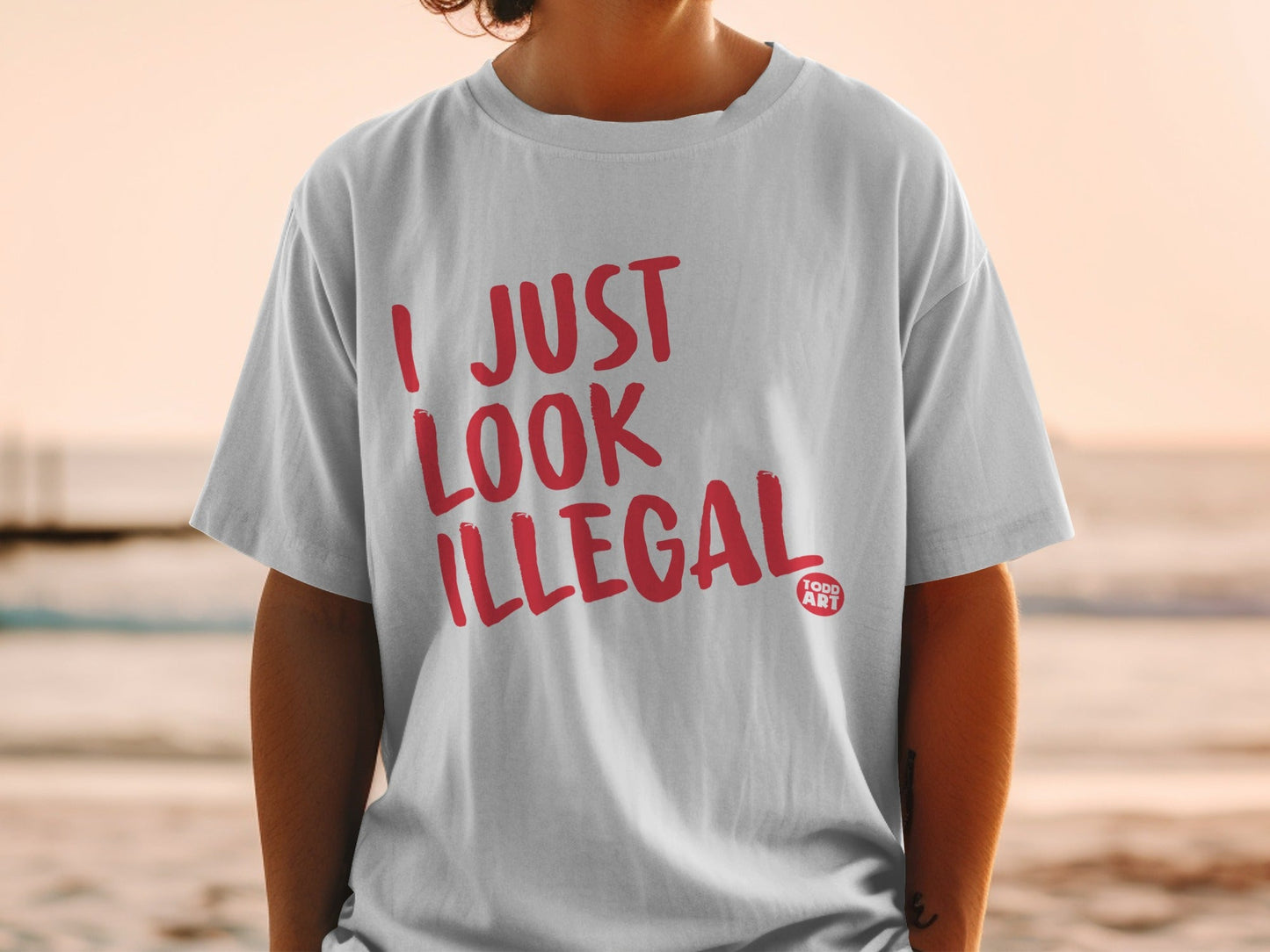 I Just Look Illegal Bold Statement Todd Art Shirt