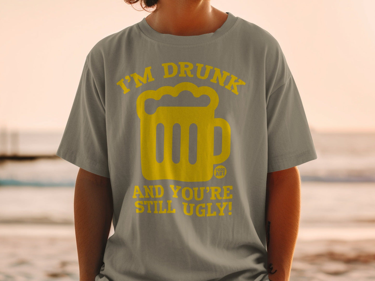 I'm Drunk And You're Still Ugly Graphic T-shirt