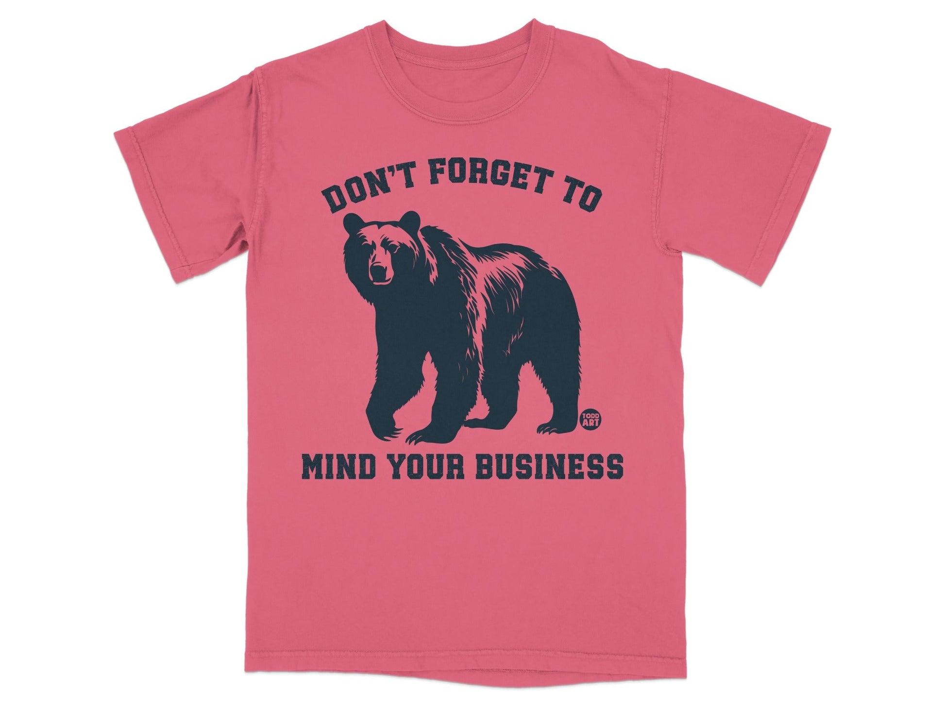 Don't Forget To Mind Your Business Bear Shirt