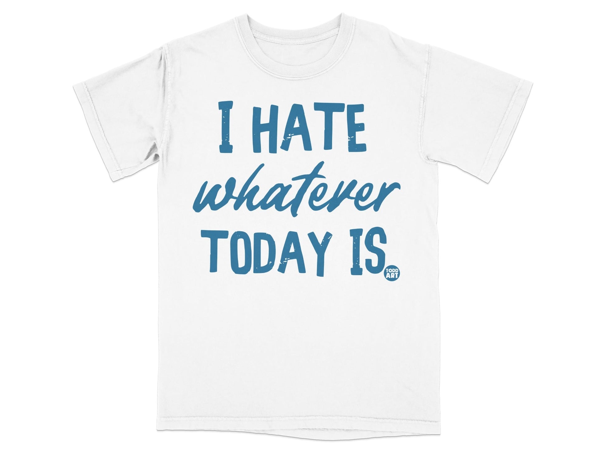 I Hate Whatever Today Is Funny Graphic T-Shirt