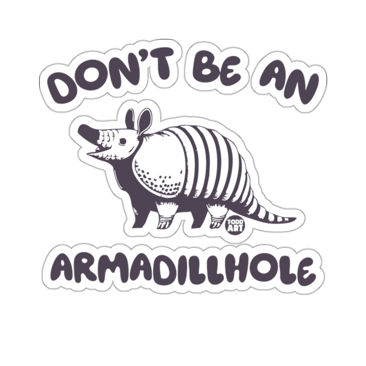 DON'T BE AN ARMADILLHOLE funny armadillo animal 