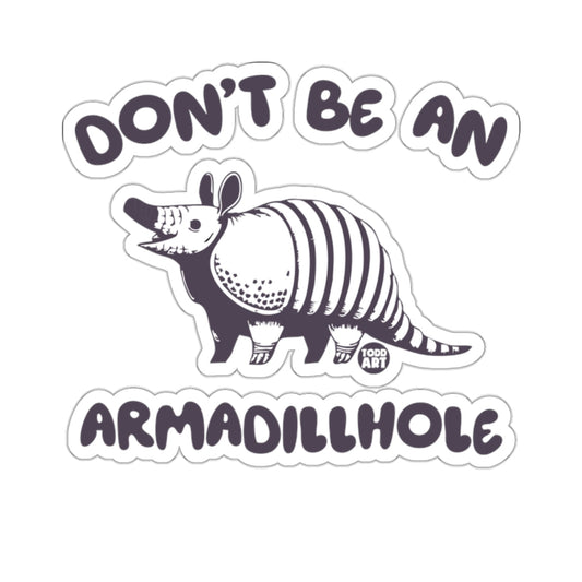 DON'T BE AN ARMADILLHOLE funny armadillo animal 