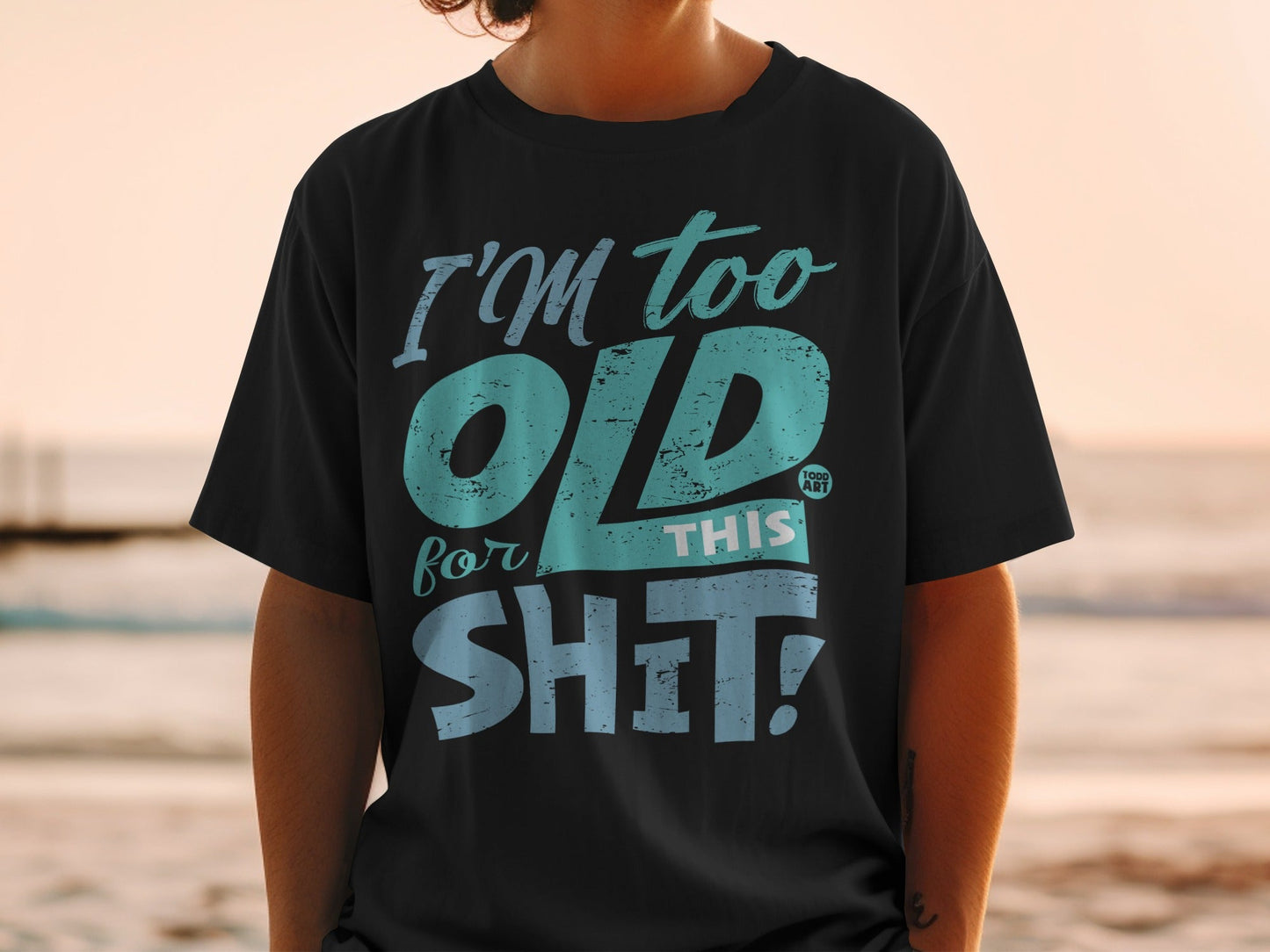 I'm Too Old For This Shit Blue Text T-Shirt