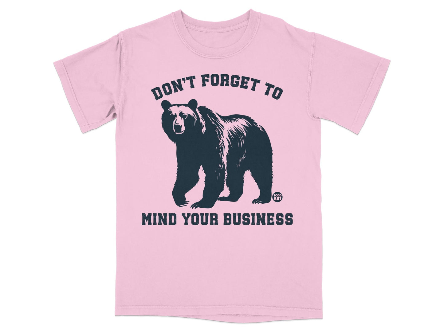 Don't Forget To Mind Your Business Bear Design Shirt