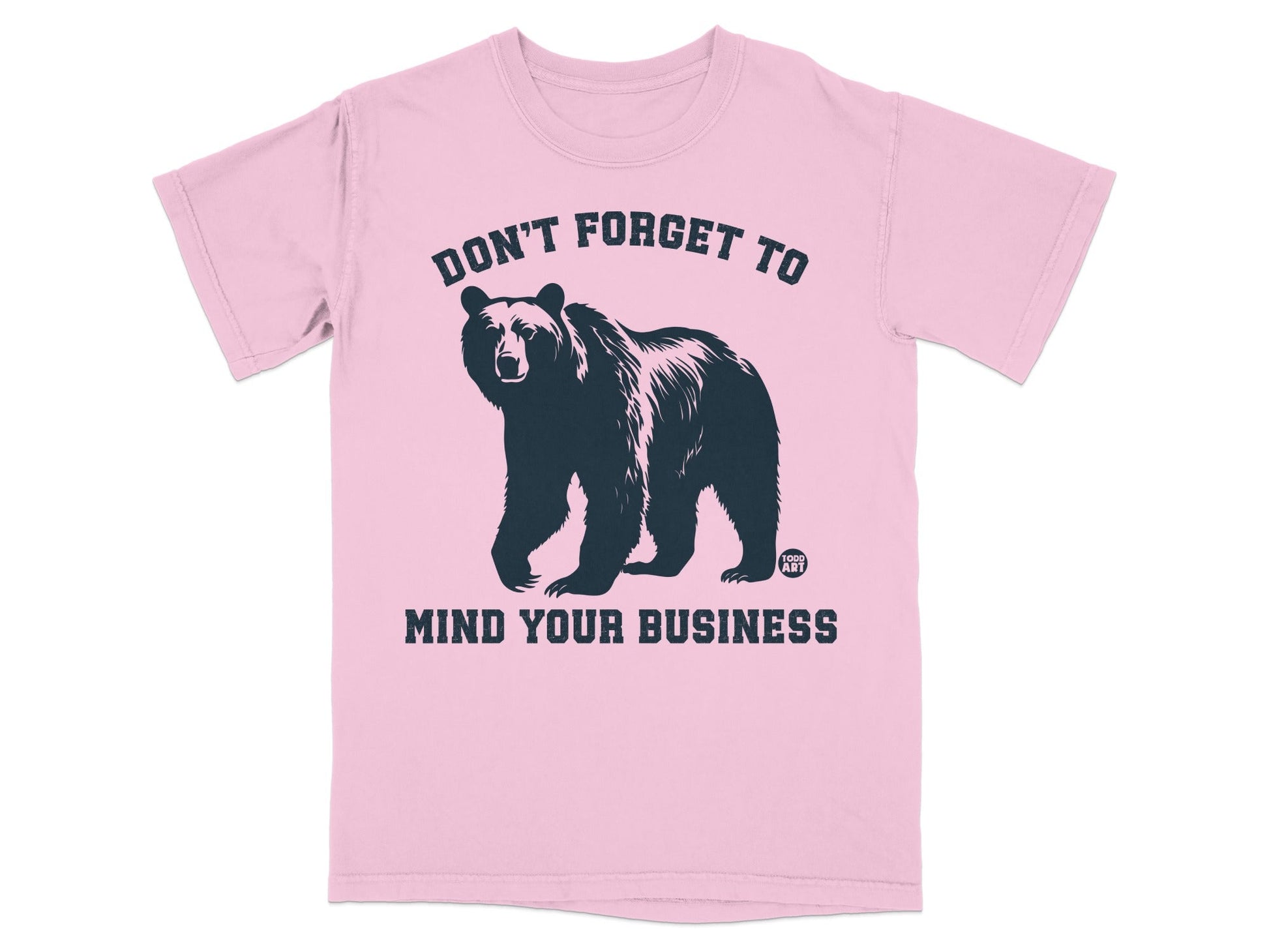 Don't Forget To Mind Your Business Bear Design Shirt