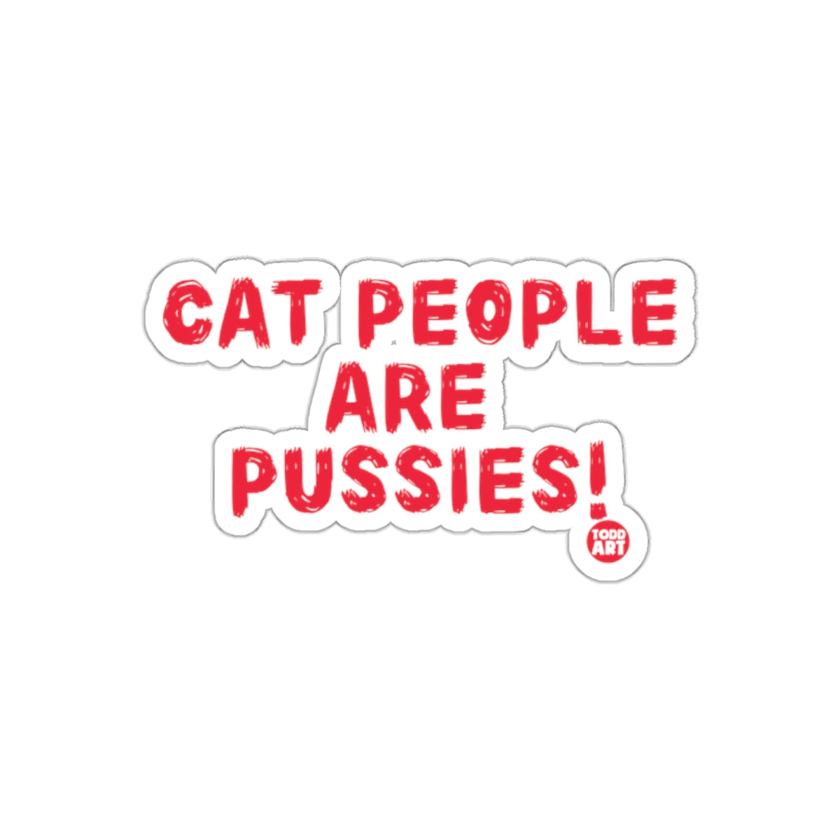 Cat People Are Pussies Funny Todd Art Red sticker