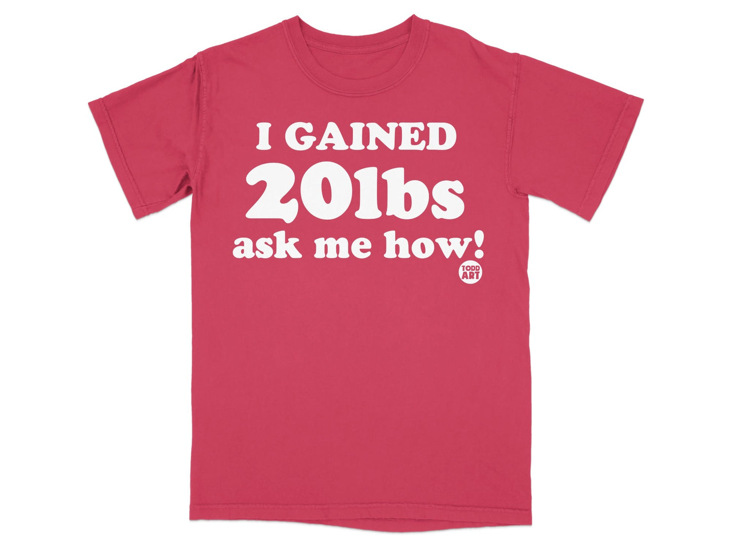 I Gained 20lbs Ask Me How Fun Graphic T-Shirt