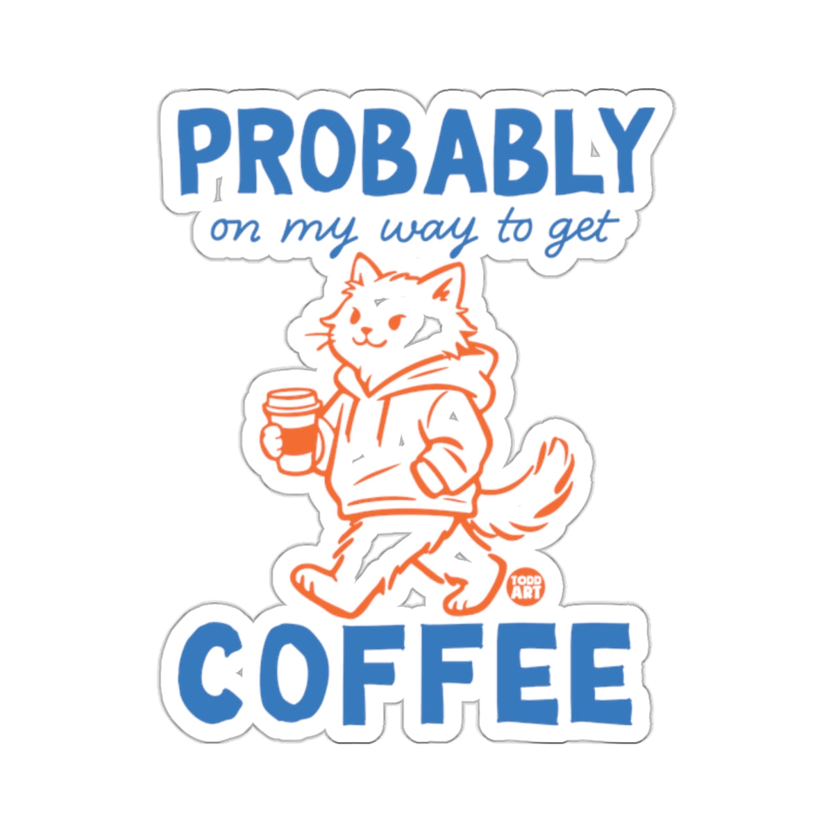 PROBABLY on my way to get COFFEE cat sticker 