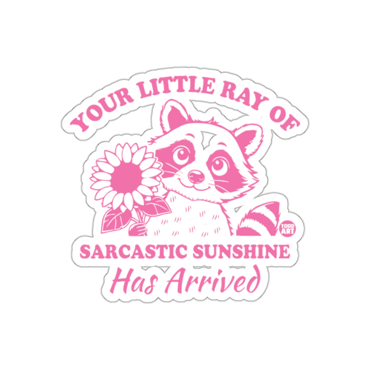 Your Little Ray Of Sarcastic Sunshine Has Arrived sticker