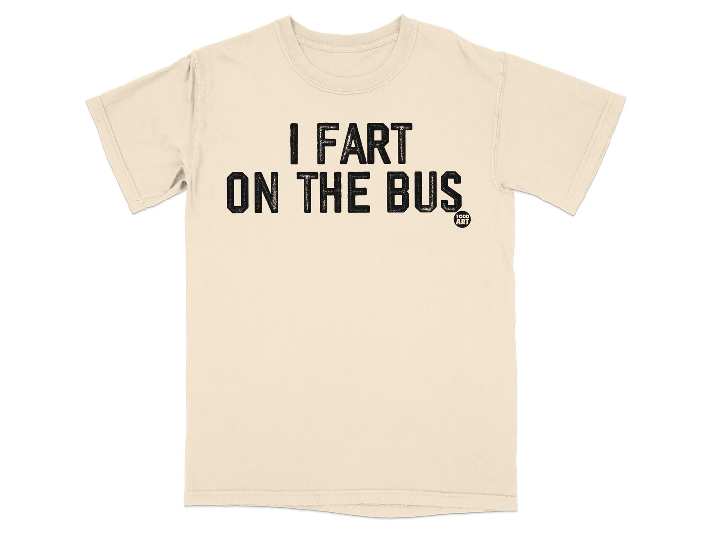 I Fart On The Bus Funny Statement T-Shirt