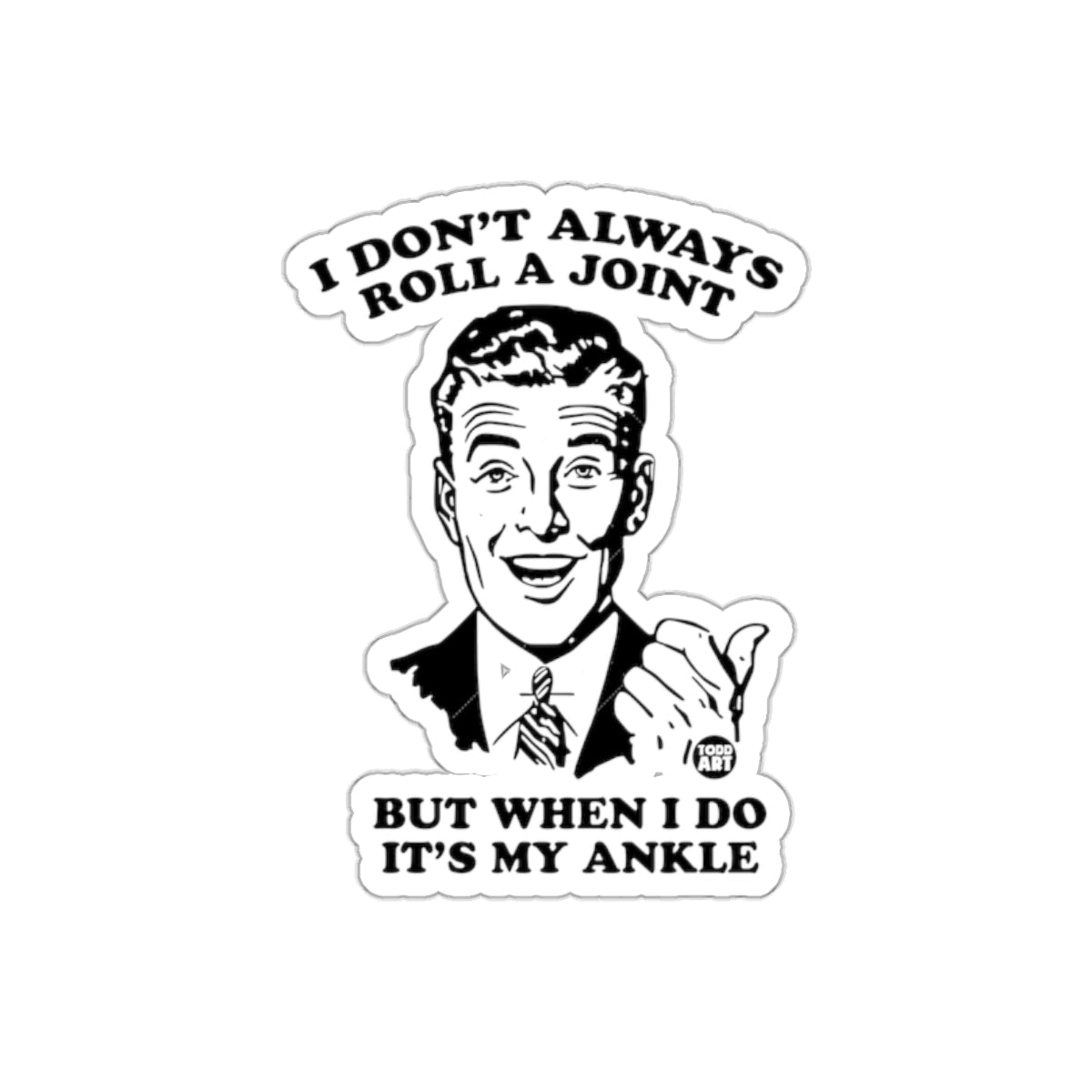I Don't Always Roll A Joint Ankle Funny Statement sticker