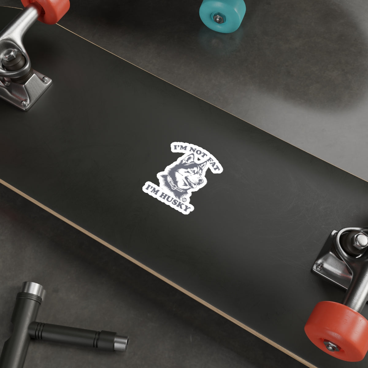 I'm Not Fat I'm Husky Skateboard Deck Sticker